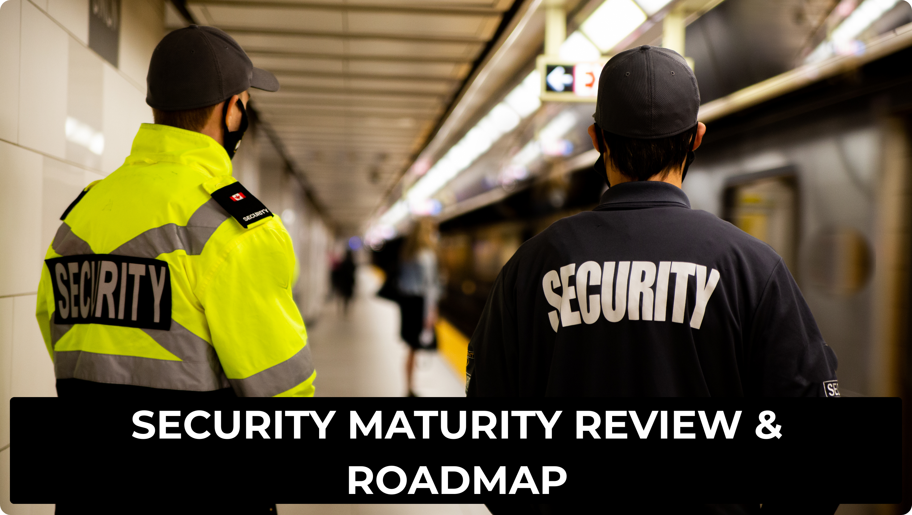 SECURITY MATURITY REVIEW & ROADMAP